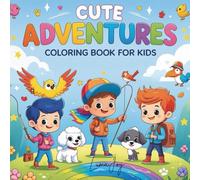 Cute Adventures coloring book for kids: A Fun and Easy Coloring Book with Cute Characters, Happy Animals, and Playful Scenes for Kids Ages 4-8