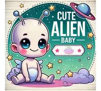 Cute Alien Baby: Coloring book for kids, 40 Big image bold and easy, funny and simple design for Children's