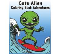 Cute Alien Coloring Book Adventure: Coloring Book with Simple Art about Space Aliens, Spaceships, Fun Adventures and More | 8.5 x 11 inches, 101 pages ... Gift For Christmas, Birthdays and Party Favor