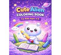 Cute Alien Coloring Book for Kids Ages 4-8: Fun and Easy Space Coloring Pages with Cute Aliens, Rockets, UFOs and More | 50 Cute Designs