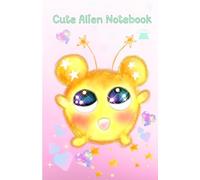 Cute Alien Notebook: Part of the Starry-Eyed Alien Series