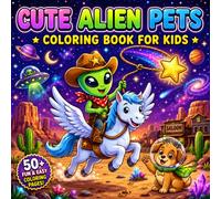 Cute Alien Pets Coloring Book For Kids: Fun And Silly Space Adventures With Cute Aliens And Their Furry Pets