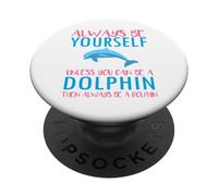 Cute Always be Yourself Unless You Can be a Dolphin Boy Girl PopSockets PopGrip Adhésif