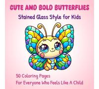 Cute and Bold Butterflies - Stained Glass Style for Kids: 50 Coloring Pages For Everyone Who Feels Like A Child