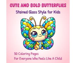 Cute and Bold Butterflies - Stained Glass Style for Kids: 50 Coloring Pages For Everyone Who Feels Like A Child