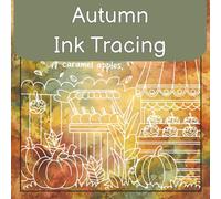 Cute and Cozy Autumn Ink Tracing: Fall Colors Ink Tracing for Adults, Reverse Coloring Book, One Black Pen