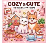 Cute and Cozy Bold and Easy Coloring: Adorable, Simple Designs Filled with Comfort, Charm, and Relaxing Everyday Moments for Stress Relief and Creative Fun