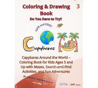 CUTE and COZY Capybara coloring book part 3: Capybaras Around the World - Coloring Book for Kids Ages 5 and Up with Mazes, Search-and-Find Activities, and Fun Adventures