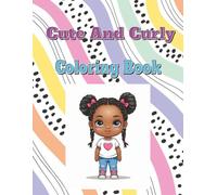 Cute And Curly: Big Hair, Bold Curls, and Beautiful Confidence - Just Like You!
