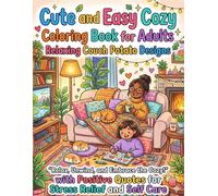 Cute and Easy Cozy Coloring Book for Adults: Relaxing Couch Potato Designs with Positive Quotes for Stress Relief and Self Care: A calming collection ... unwind relax and enjoy peaceful moments at