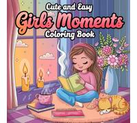 Cute and Easy Girl Moments Coloring Book: 36 Pages of Adorable and Fun Girl-Themed Designs: A Delightful Collection of Simple and Cute Illustrations Celebrating Girlhood