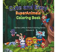 Cute and Easy SuperAnimals Coloring Book: For Kids Ages 3-5 | Fun Coloring and Drawing Activity Book | Little Artists Coloring Series, Volume 2