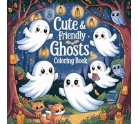 Cute And Friendly Ghosts Coloring Book: Perfect Spooky Season coloring with Smiling Ghosts, Pumpkins, and Fun Halloween Scenes | Great for Toddlers, Preschoolers & Young Children