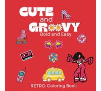 Cute and Groovy Bold and Easy Retro Coloring Book: 70's,80',90's Nostalgia. With Adorable, Psychedelic, Cute, Retro and Hippie Images For Adults and Kids 8.5 x 8.5in