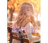 Cute and Little Anime Ladies Coloring Book for Teens: Stylized Kawaii Japanese Manga Themes for Relaxation, Ideal for Kids and Adults, For Women and Girls, Fun and Therapeutic
