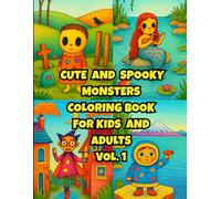 CUTE AND SPOOKY MONSTERS COLORING BOOK FOR KIDS AND ADULTS VOL. 1: CUTE MONSTERS WITH DESCRIPTIONS FROM ALL OVER THE WORLD FOR RELAXATION AND STRESS RELIEF