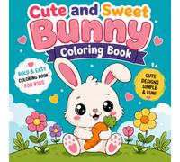Cute and Sweet Bunny Coloring Book: Bold & Easy Coloring Book for Kids Ages 3-8 | 50+ Adorable Bunny Designs with Thick Lines & Simple Shapes - Perfect for Toddlers, Preschoolers & Young Artists