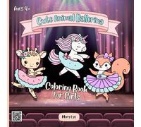 CUTE ANIMAL BALLERINAS -COLORING BOOK FOR GIRLS AGES 4+: OVER 50 GUIDED AND FREE COLORING PAGES FEATURING CUTE CATS, COWS, FOXES AND OTHER ANIMAL BALLERINAS IN CHARMING BALLET POSES