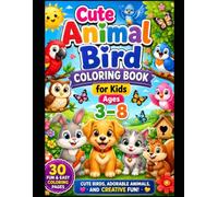 Cute Animal Bird Coloring Book for Kids Ages 3-8: Fun and Easy Coloring Pages Featuring Adorable Birds, Cute Animals, and Creative Activities for Boys and Girls
