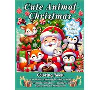 Cute Animal Christmas Coloring Book: 50 Festive Holiday Pages with Puppies, Kittens, Bunnies, Penguins, and Woodland Friends - Fun Winter Coloring for Kids and Adults
