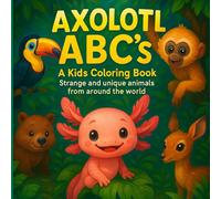 Cute Animal Coloring Book Axolotl ABC's: Strange and unique animals from around the world