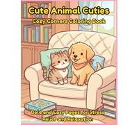 Cute Animal Cuties: Cozy Corners Coloring Book for Adults, Teens and Kids