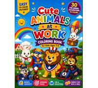 Cute Animals at Work: Coloring Book for Kids Ages 3-8: 30 Cute Animal Career Coloring Pages with Bold & Easy Designs | Large Simple Illustrations for ... & Creative Adventures for Boys & Girls