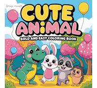 Cute Animals Bold and Easy Coloring Book: Delightfully Simple Critters To Color, Perfect For Kids, Teens, and Adults. Great For Anxiety Relief, Stress Relief, Depression Or Just For Fun!