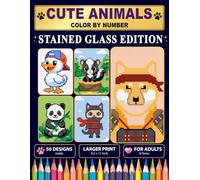 Cute Animals Color by Number: Stained Glass Edition: 50 Adorable Pixel Art Animal Designs for Adults & Teens | Large Print Mosaic Coloring Book for Relaxation, Stress Relief & Creative Fun