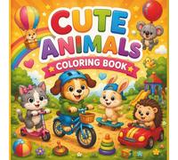 Cute Animals Coloring Book: Big and Easy Coloring Pages of Adorable Animals Playing with Toys for Toddlers, Preschoolers, and Kindergarten Kids