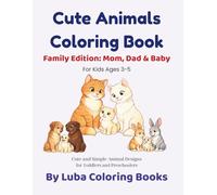 Cute Animals Coloring Book: Family Edition: Mom, Dad & Baby For Kids Ages 3-5