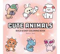 Cute Animals: Coloring Book For Adults, Kids & Teens, Bold and Easy, Simple and Big Designs Featuring Cute Animals, and More Designs for Relaxation (Bold & Easy Coloring)