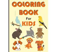 Cute Animals Coloring Book for Kids 4-8 years: Easy and Fun Design for Coloring and More for Boys and Girls. 30+ Pages Perfect for Developing Creativity