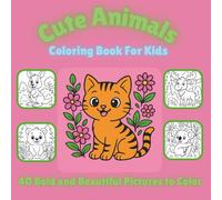 Cute Animals Coloring Book For Kids: 40 Gorgeous Cute Animal Pictures | 8.5x8.5 inches | Kid Safe & Family Friendly | Hours of Coloring Fun for Playtime, School and Holidays