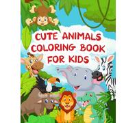 Cute Animals coloring book for kids age 3-8: Easy and Fun Designs Featuring Home Pets, Jungle Wildlife, Sea Creatures and More for Boys and Girls. 50 Pages Perfect for Developing Creativity.