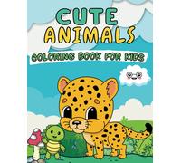 Cute Animals Coloring Book For Kids: Ages 1-4 ,Easy Hand Drawn Coloring Pages Of Lovable Baby Animals With Names From Forests Jungles And Oceans For Boys And Girls, Toddler Preschool And Kindergarten
