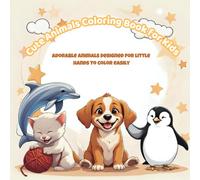 Cute Animals: Coloring Book For Kids, Ages 3-5, Ages 6-8: Adorable animals designed for little hands to color easily