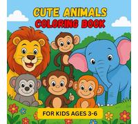 Cute Animals Coloring Book for Kids Ages 3-6: Fun, Simple, and Adorable Animal Designs for Hours of Coloring Joy: Big Bold Outlines, No Shading - Perfect for Little Hands to Color Easily!