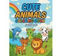 Cute Animals Coloring Book for Kids Ages 4+: 50 Fun and Easy Coloring Pages with Forest, Farm, Ocean, Jungle & Fantasy Animals - Great Gift for Boys and Girls Who Love Animals