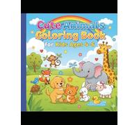 Cute Animals Coloring Book for Kids Ages 4-6: Let your child explore creativity and have fun with this adorable animal coloring book made especially for kids ages 4 to 6!