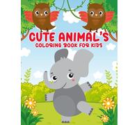 Cute Animals Coloring Book for Kids Ages 4-8: Adorable Elephants, Owls & Fun Forest Scenes for Creative Learning: Fun and Relaxing Coloring Pages of ... Birthdays, Holidays, and Special Occasions