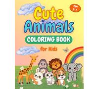 Cute Animals Coloring Book for kids: Big, Simple, Cute Animal Pictures for Kids Ages 2-7 | Calm, Screen-Free Coloring Fun