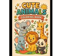 Cute Animals Coloring Book for Kids: Fun and Adorable Baby Animals to Color and Enjoy: Adorable Baby Animals to Color - Lions, Elephants, Koalas, Pandas, and More!