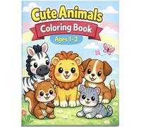 Cute Animals Coloring Book for Toddlers Ages 1-3: Simple and Fun Coloring Pages with Big Shapes for Little Kids