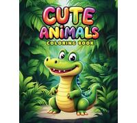 Cute Animals Coloring Book: Fun & Playful, 40 Easy & Simple Designs for Kids