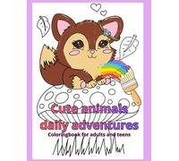 Cute animals daily adventures: Coloring book for adults and teens. featering cute animals in action