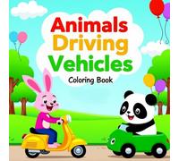 Cute Animals Driving Vehicles: A Fun and Easy Coloring Book for Kids Ages 3-12 with Adorable Animals in Cars, Trucks & More