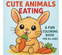 Cute Animals Eating: A Fun Coloring Book for All Ages: 30 Fun & Relaxing Animal Illustrations for Kids, Teens & Adults