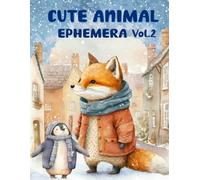 Cute Animals Ephemera Book Vol.2: High Quality Images Of Rabbit and Fox For Paper Crafts, Scrapbooking, Mixed Media, Junk Journals, Decorative Art, Artist Trading Cards, and More.