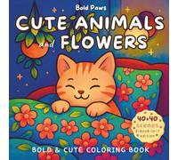 Cute Animals & Flowers: the first 2-in-1 bold and easy coloring book for adults and teens | 80 easy and cozy scenes of cute animal friends, flowers, and nature to relax, unwind, and spark joy.